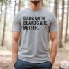 Funny Dad Shirt Fathers Day Gift Dads With Beards Are Better Gift For Dad Cool Dad Shirt New Dad Gift Fathers Day Shirt Funny Dad Gift riracha 3