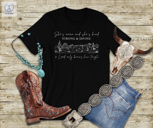 Shes Mean And Shes Kind Strong And Divine And Lord Only Knows How Tough Shirt Zach Bryan Shirt Country Shirt Country Sweatshirt Unique riracha 1