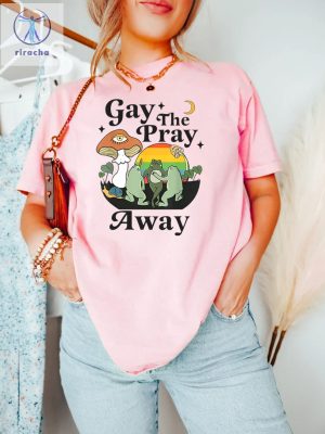 Gay The Pray Away Shirt Gay Frog Shirt Gay Pride Gift Lgbtq Pride Shirt Love Is Love Shirt Happy Pride Month Meme Unique riracha 4