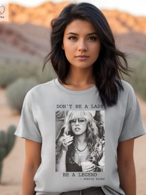 Dont Be A Lady Be A Legend Shirt Stevie Nicks Tshirt Nicks Shirt Stevie Nicks Guitarist Crystal Stevie Nicks Lyrics Unique riracha 3