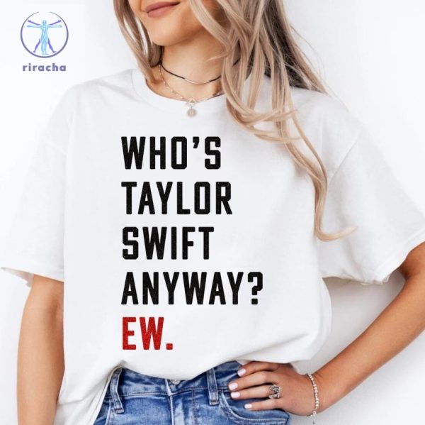 Whos Taylor Swift Anyway Ew Shirt Swiftie Shirt Taylor Eras Shirt Ttpd Shirt Tortured Poets Eras Red Concert Inspired Tee Unique riracha 4