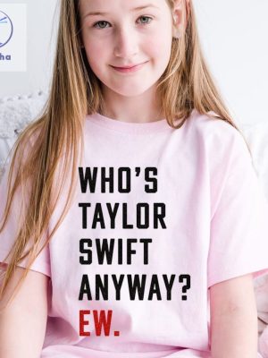 Whos Taylor Swift Anyway Ew Shirt Swiftie Shirt Taylor Eras Shirt Ttpd Shirt Tortured Poets Eras Red Concert Inspired Tee Unique riracha 6