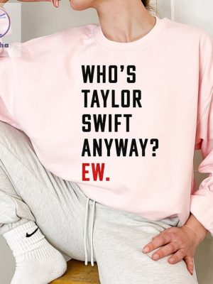 Whos Taylor Swift Anyway Ew Shirt Swiftie Shirt Taylor Eras Shirt Ttpd Shirt Tortured Poets Eras Red Concert Inspired Tee Unique riracha 7