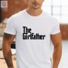 The Girl Father T Shirt Funny Dad Shirt Fathers Day Gift Girl Father Tee Father Shirt New Dad Shirt Best Dad Ever Shirt Unique riracha 1