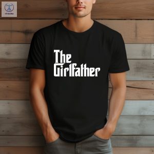 The Girl Father T Shirt Funny Dad Shirt Fathers Day Gift Girl Father Tee Father Shirt New Dad Shirt Best Dad Ever Shirt Unique riracha 2