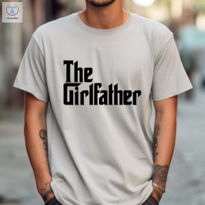 The Girl Father T Shirt Funny Dad Shirt Fathers Day Gift Girl Father Tee Father Shirt New Dad Shirt Best Dad Ever Shirt Unique riracha 3