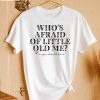 Whos Afraid Of Little Old Me You Should Be T Shirt Taylor Swift Tortured Poets Shirt Taylor Swift Ttpd T Shirt Tsttpd Lyrics Shirt Unique riracha 1