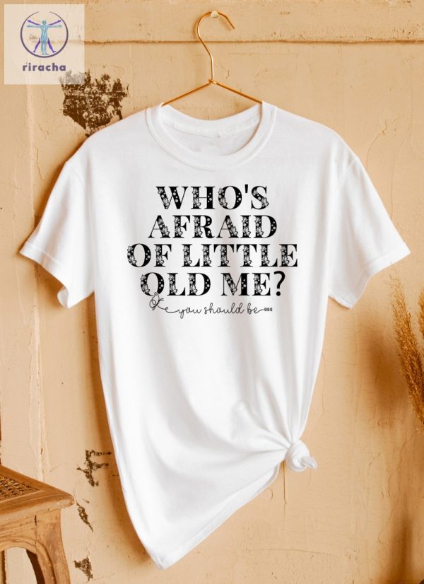 Whos Afraid Of Little Old Me You Should Be T Shirt Taylor Swift Tortured Poets Shirt Taylor Swift Ttpd T Shirt Tsttpd Lyrics Shirt Unique riracha 1