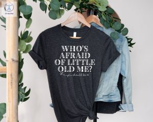 Whos Afraid Of Little Old Me You Should Be T Shirt Taylor Swift Tortured Poets Shirt Taylor Swift Ttpd T Shirt Tsttpd Lyrics Shirt Unique riracha 4