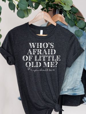 Whos Afraid Of Little Old Me You Should Be T Shirt Taylor Swift Tortured Poets Shirt Taylor Swift Ttpd T Shirt Tsttpd Lyrics Shirt Unique riracha 4