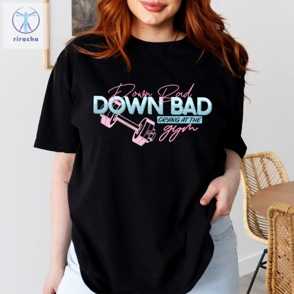 Down Bad Cryin At The Gym Shirt Down Bad Unisex Shirt Gift For Wife Funny Gym Shirt Tortured Poets Department Unique riracha 5