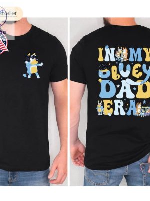 In My Bluey Dad Era Shirt Bandit Heeler T Shirt Fathers Day Shirt Disney Dad Tee Bluey Theme Dad Shirt Cool Dad Shirt Unique riracha 3