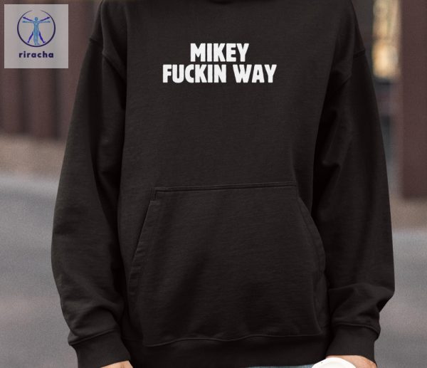 Mikey Fuckin Way Shirts Unique Mikey Fuckin Way Hoodie riracha 3