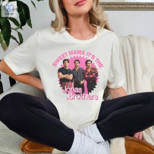 Sweet Mama Its The Jonas Brothers Shirt Jonas Brother Shirt Jonas Brothers Most Famous Song Unique riracha 2