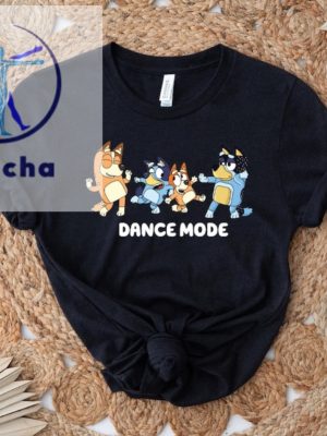 Dance Mode Shirt Bluey Family Shirt Bluey Cartoon Shirt Bluey Birthday Party Shirt Bluey Dance Mode Bluey Tshirt Adults Unique riracha 2