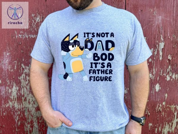 Its Not A Dad Bod Its A Father Figure Shirt Bluey Gifts For Dad Bluey Dad Shirt Bluey Season 4 Fathers Day Gift Ideas Unique riracha 1