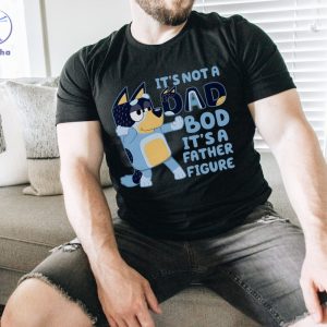 Its Not A Dad Bod Its A Father Figure Shirt Bluey Gifts For Dad Bluey Dad Shirt Bluey Season 4 Fathers Day Gift Ideas Unique riracha 2
