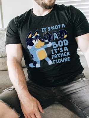 Its Not A Dad Bod Its A Father Figure Shirt Bluey Gifts For Dad Bluey Dad Shirt Bluey Season 4 Fathers Day Gift Ideas Unique riracha 2