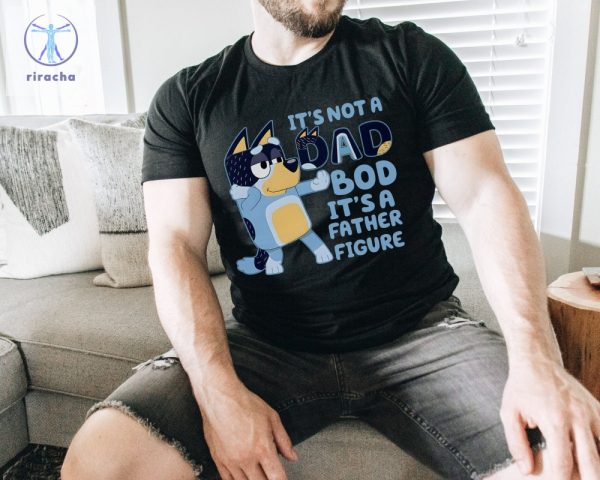 Its Not A Dad Bod Its A Father Figure Shirt Bluey Gifts For Dad Bluey Dad Shirt Bluey Season 4 Fathers Day Gift Ideas Unique riracha 2