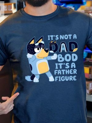 Its Not A Dad Bod Its A Father Figure Shirt Bluey Gifts For Dad Bluey Dad Shirt Bluey Season 4 Fathers Day Gift Ideas Unique riracha 3