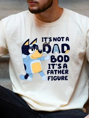 Its Not A Dad Bod Its A Father Figure Shirt Bluey Gifts For Dad Bluey Dad Shirt Bluey Season 4 Fathers Day Gift Ideas Unique riracha 4