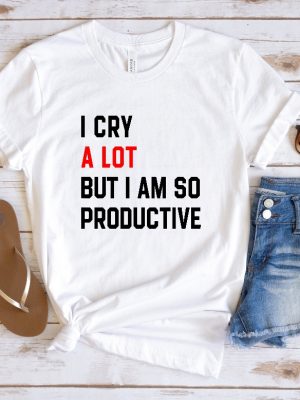 I Cry A Lot Shirt I Cry A Lot But I Am So Productive Shirt I Cry A Lot But I Am So Productive Shirts Eras Tour Shirt Unique riracha 2