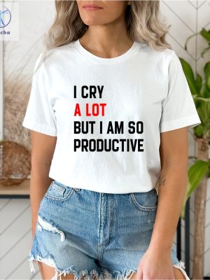 I Cry A Lot Shirt I Cry A Lot But I Am So Productive Shirt I Cry A Lot But I Am So Productive Shirts Eras Tour Shirt Unique riracha 4