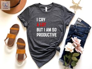 I Cry A Lot Shirt I Cry A Lot But I Am So Productive Shirt I Cry A Lot But I Am So Productive Shirts Eras Tour Shirt Unique riracha 5