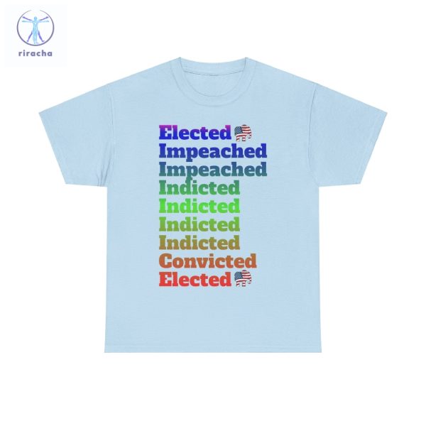 Elected Impeached Indicted Convicted Pro Trump Shirt Pro Trump Shirt Anti Law Fare Tee Political Tshirt Vote Republican Shirt Unique riracha 1
