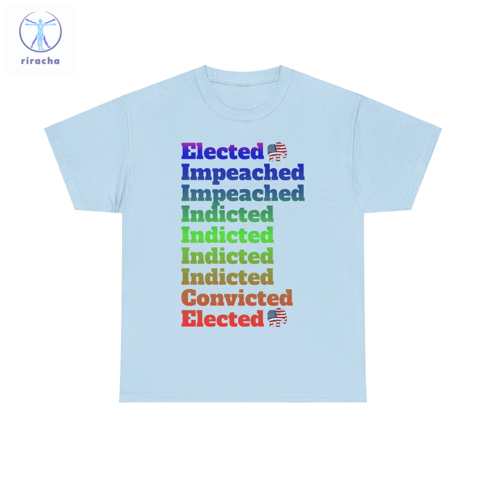 Elected Impeached Indicted Convicted Pro Trump Shirt Pro Trump Shirt Anti Law Fare Tee Political Tshirt Vote Republican Shirt Unique