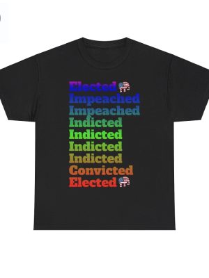 Elected Impeached Indicted Convicted Pro Trump Shirt Pro Trump Shirt Anti Law Fare Tee Political Tshirt Vote Republican Shirt Unique riracha 2