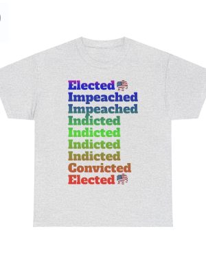 Elected Impeached Indicted Convicted Pro Trump Shirt Pro Trump Shirt Anti Law Fare Tee Political Tshirt Vote Republican Shirt Unique riracha 3