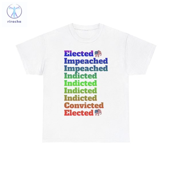 Elected Impeached Indicted Convicted Pro Trump Shirt Pro Trump Shirt Anti Law Fare Tee Political Tshirt Vote Republican Shirt Unique riracha 4
