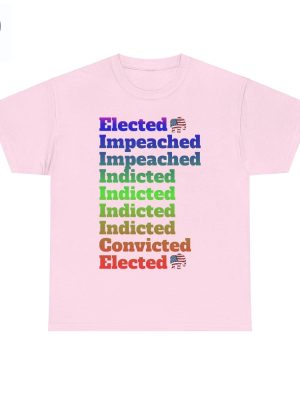 Elected Impeached Indicted Convicted Pro Trump Shirt Pro Trump Shirt Anti Law Fare Tee Political Tshirt Vote Republican Shirt Unique riracha 5