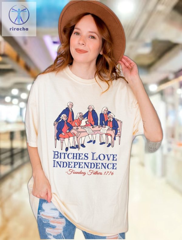 Bitches Love Independence Shirt Thomas Jefferson Shirt Bitches Love Independence Tee Unique riracha 1