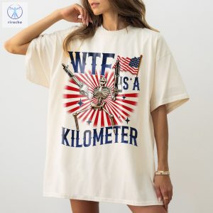 Retro Wtf Is A Kilometer Funny Tshirt July 4Th Skeleton Funny Cringey Usa Meme Tshirt Wtf Is A Kilometer Shirt Unique riracha 4