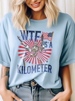 Retro Wtf Is A Kilometer Funny Tshirt July 4Th Skeleton Funny Cringey Usa Meme Tshirt Wtf Is A Kilometer Shirt Unique riracha 6