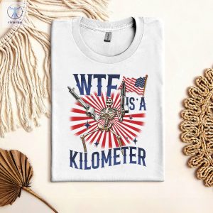 Retro Wtf Is A Kilometer Funny Tshirt July 4Th Skeleton Funny Cringey Usa Meme Tshirt Wtf Is A Kilometer Shirt Unique riracha 7
