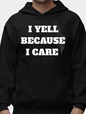 I Yell Because I Care Shirts Unique I Yell Because I Care Sweatshirt I Yell Because I Care Hoodie riracha 2