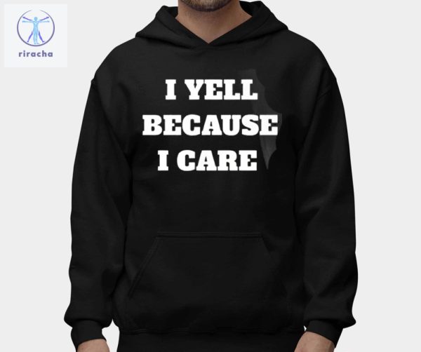 I Yell Because I Care Shirts Unique I Yell Because I Care Sweatshirt I Yell Because I Care Hoodie riracha 2