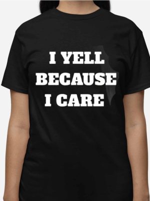 I Yell Because I Care Shirts Unique I Yell Because I Care Sweatshirt I Yell Because I Care Hoodie riracha 3