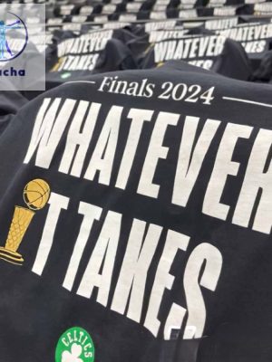 Boston Celtics Finals 2024 Whatever It Takes Shirts Unique Boston Celtics Finals 2024 Whatever It Takes Sweatshirt Hoodie riracha 2