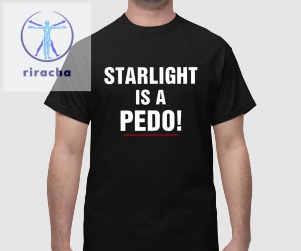 Starlight Is A Pedo Shirt Unique Starlight Is A Pedo Hoodie Starlight Is A Pedo Sweatshirt riracha 1