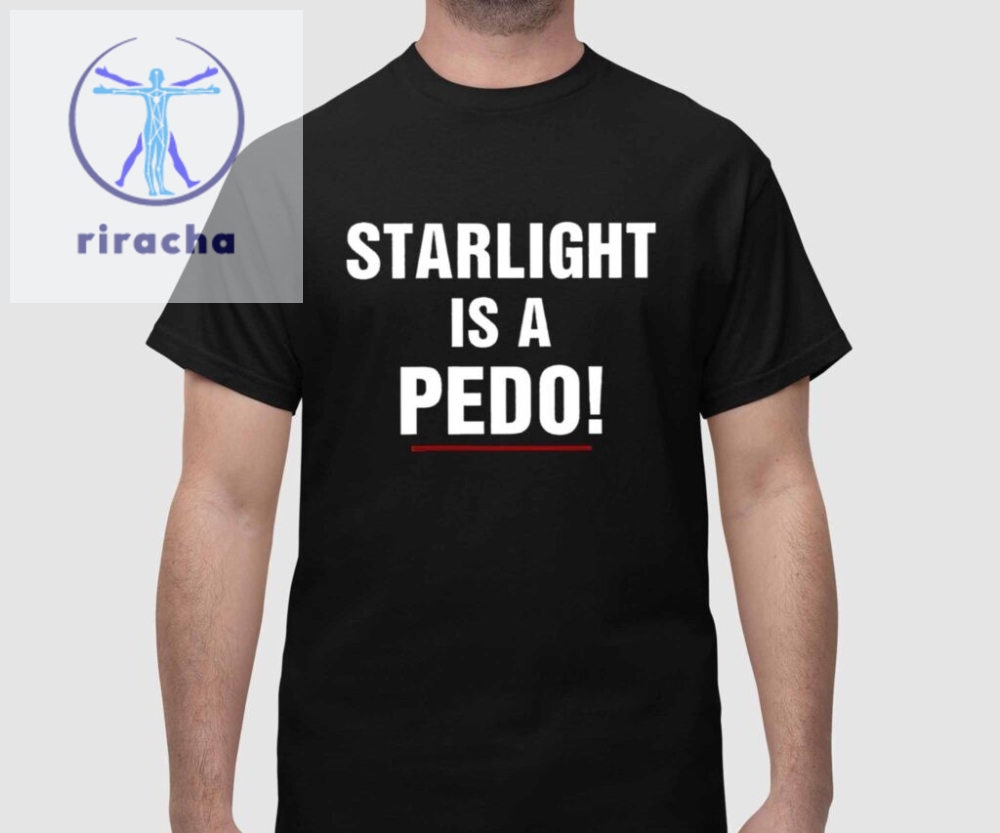 Starlight Is A Pedo Shirt Unique Starlight Is A Pedo Hoodie Starlight Is A Pedo Sweatshirt