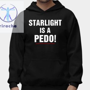 Starlight Is A Pedo Shirt Unique Starlight Is A Pedo Hoodie Starlight Is A Pedo Sweatshirt riracha 2