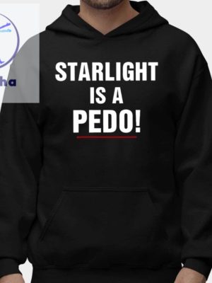 Starlight Is A Pedo Shirt Unique Starlight Is A Pedo Hoodie Starlight Is A Pedo Sweatshirt riracha 2