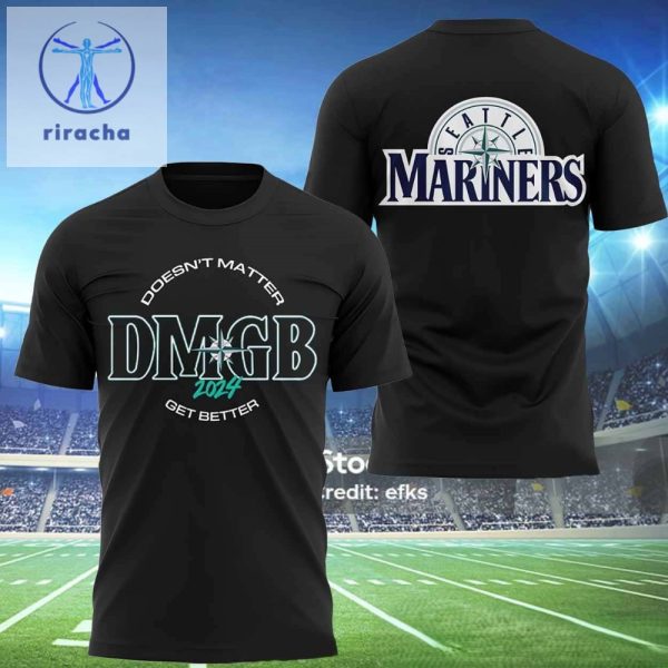 Mariners Doesnt Matter Dmgb 2024 Get Better Shirt Unique Seattle Mariners Dmgb Doesnt Matter Get Better 2024 Shirt riracha 1