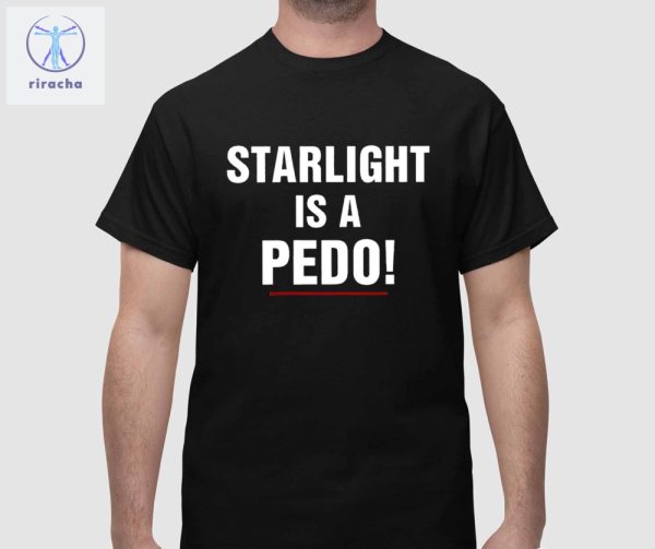 Starlight Is A Pedo Shirts Unique Starlight Is A Pedo Sweatshirt Starlight Is A Pedo Hoodie riracha 1