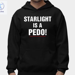 Starlight Is A Pedo Shirts Unique Starlight Is A Pedo Sweatshirt Starlight Is A Pedo Hoodie riracha 2