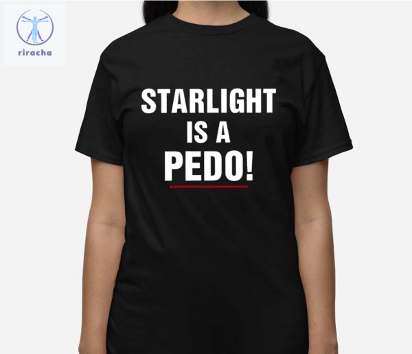 Starlight Is A Pedo Shirts Unique Starlight Is A Pedo Sweatshirt Starlight Is A Pedo Hoodie riracha 3